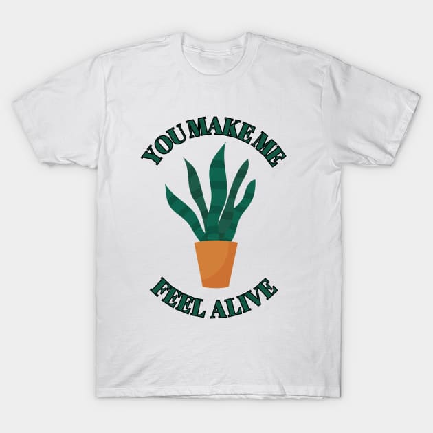 You make Me Feel Alive - Funny plant Lover Quote T-Shirt by Grun illustration 